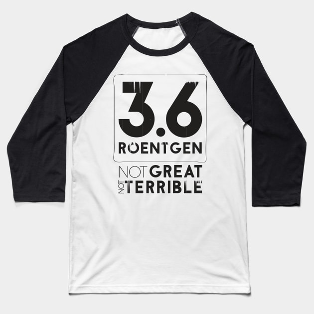 3.6 Roentgen Not Great Not Terrible Baseball T-Shirt by Sacrilence